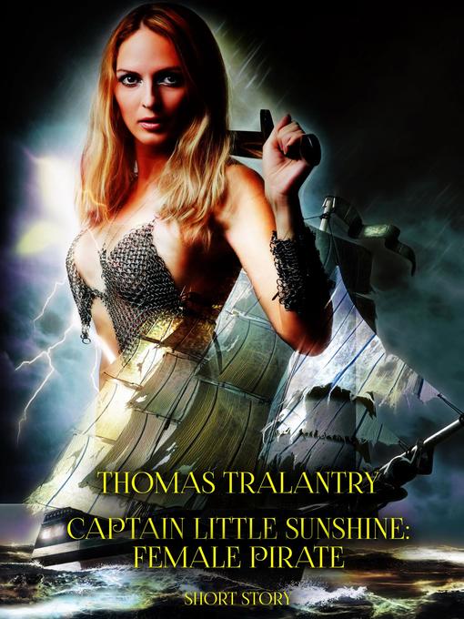 Title details for Captain Little Sunshine--Female Pirate by Thomas Tralantry - Available